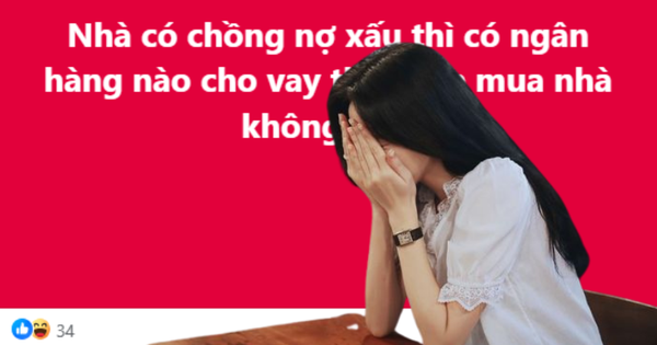 Chồng dính nợ xấu, giấc mơ mua nhà tan thành mây khói vì không vay đâu được tiền!