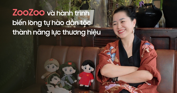 ZooZoo và hành trình biến lòng tự hào dân tộc thành năng lực thương hiệu