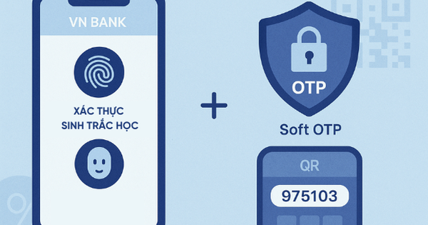 Vì sao đã có sinh trắc học, nhiều ngân hàng yêu cầu xác thực thêm OTP, Soft Token?
