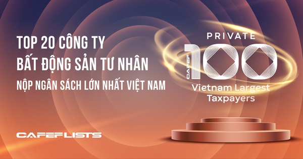Công bố Top 20 công ty bất động sản tư nhân nộp ngân sách lớn nhất Việt Nam