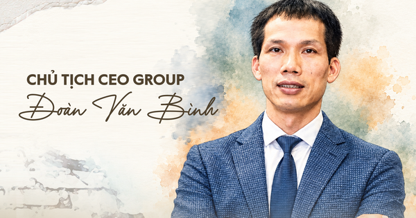 Chủ tịch CEO Group Đoàn Văn Bình: Tuổi thơ ăn cơm độn, đóng gạch quyết thành sinh viên trường ngoại ngữ...giấc mơ thoát nghèo tan vỡ thành cơ duyên để xây nên tập đoàn nghìn tỷ