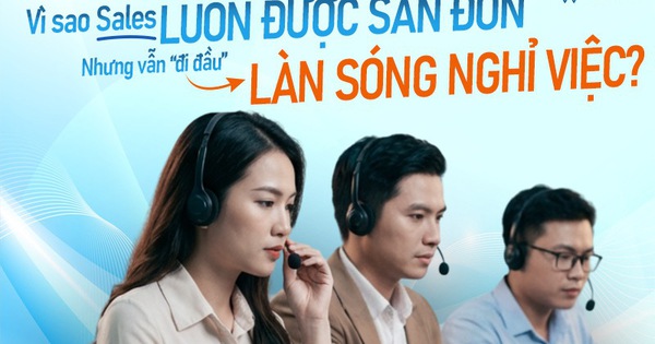 Vì sao Nhân viên Kinh doanh luôn được "săn đón" nhưng vẫn đi đầu làn sóng nghỉ việc?