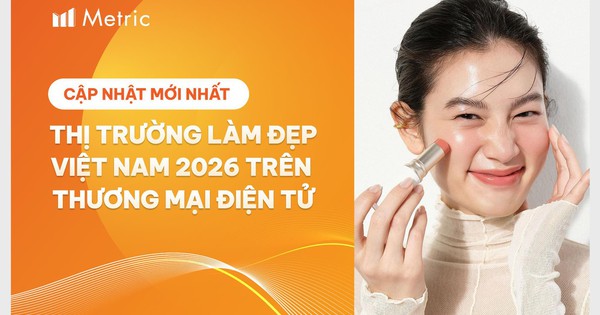 Báo cáo mới nhất về thị trường Làm đẹp Việt Nam 2026 trên thương mại điện tử