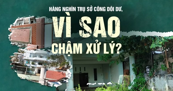 Hàng nghìn trụ sở công dôi dư, vì sao chậm xử lý?