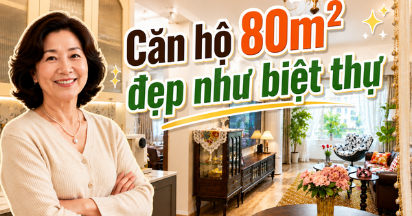 Căn hộ 80m² được mẹ tôi decor như biệt thự châu Âu: Khách tới chơi cứ hỏi “Nhà này thật sự ở chung cư sao?”