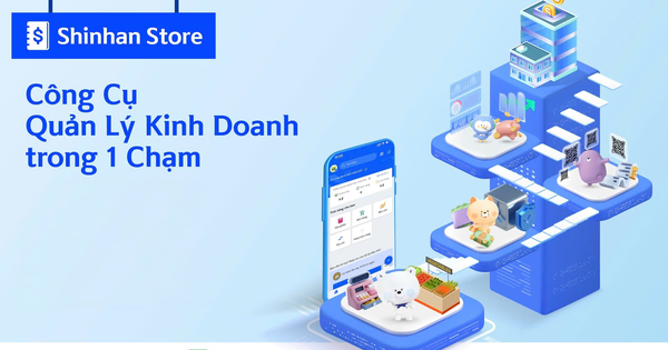 Tối ưu quản lý doanh thu cửa hàng cùng ứng dụng Shinhan Store