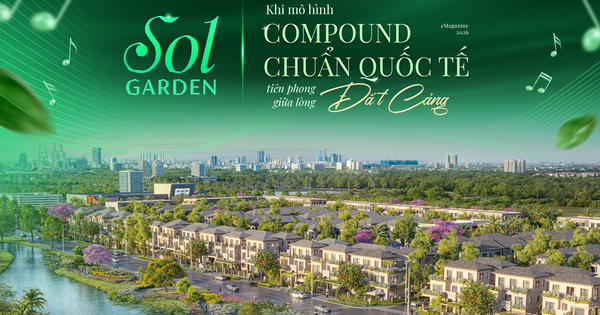 Sol Garden: Khi mô hình Compound chuẩn quốc tế tiên phong giữa lòng Đất Cảng