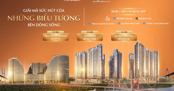 Ba “tọa độ vàng” bên sông của Sunshine Group lên sóng livestream tối 12-14/8, cùng quà tặng lên tới 500 triệu đồng