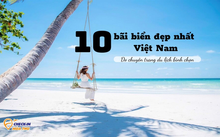 Top 10 bãi biển đẹp nhất Việt Nam: Số 9 không quá nổi tiếng nhưng ...
