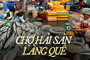 Ninh Thuận có duy nhất khu chợ trăm tuổi và người dân chỉ mẹo chọn hải sản ngon rẻ tại đây