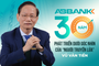 ABBank: 30 năm phát triển dưới góc nhìn của “Người truyền lửa” Vũ Văn Tiền
