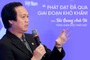 CEO Phát Đạt tiết lộ bí quyết giúp doanh nghiệp vượt qua khó khăn nhưng không phải ai cũng dám làm vì tiếc tiền